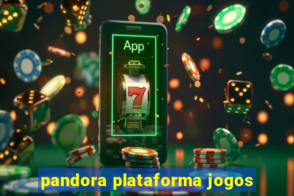 pandora plataforma jogos